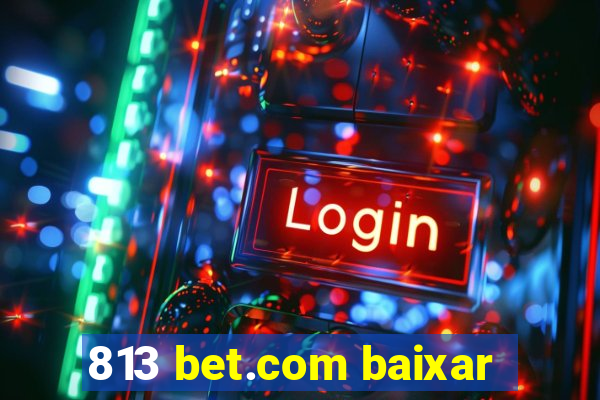 813 bet.com baixar